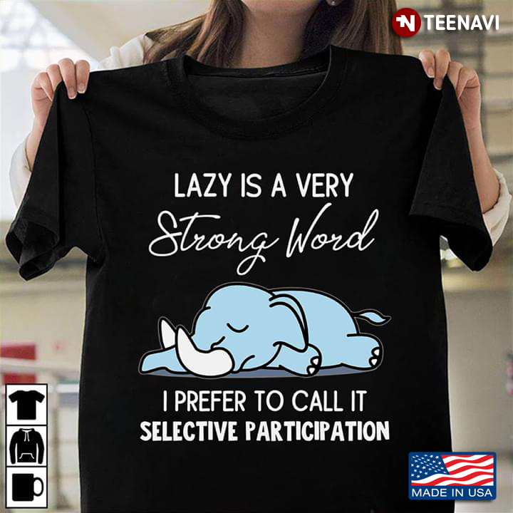 Elephant Lazy Is Very Strong Word I Prefer To Call It Selective Participation