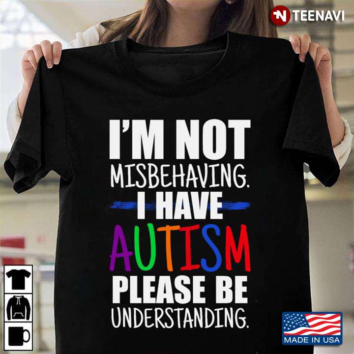 I’m Not Misbehaving I Have Autism Please Be Understanding Autism Awareness
