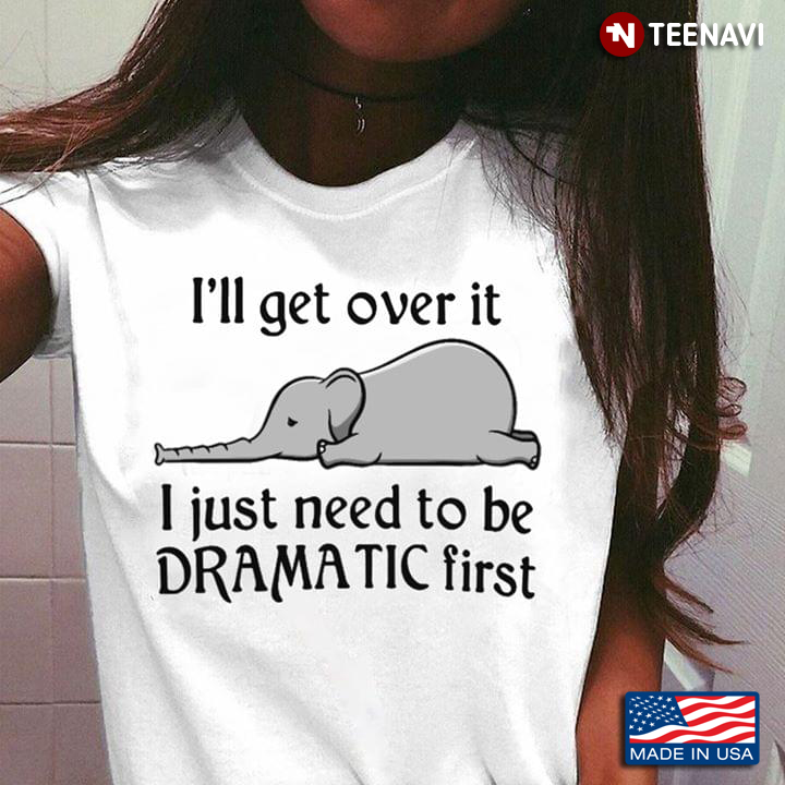 Elephant I’ll Get Over It I Just Need To Be Dramatic First