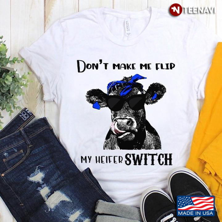 Cow Don’t Make Me Flip My Heifer Switch New Version