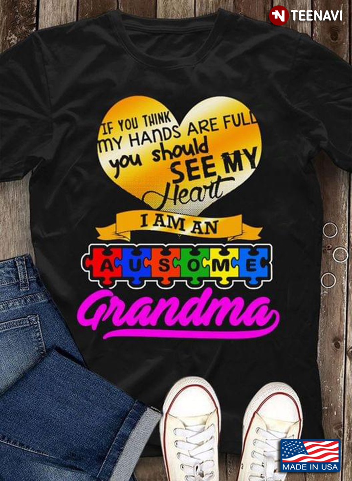 If You Think My Hands Are Full You Should See My Heart I Am An Awesome Grandma Autism Awareness