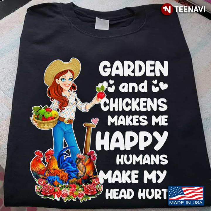 Girl Garden And Chickens Make Me Happy Humans Make My Head Hurt