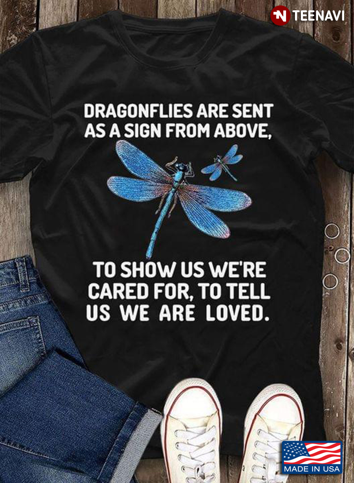 Dragonflies Are Sent As A Sign From Above To Show Us We're Cared For To Tell Us We Are Loved