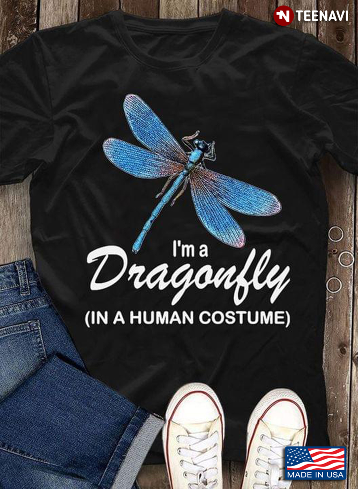 I'm A Dragonfly In A Human Costume