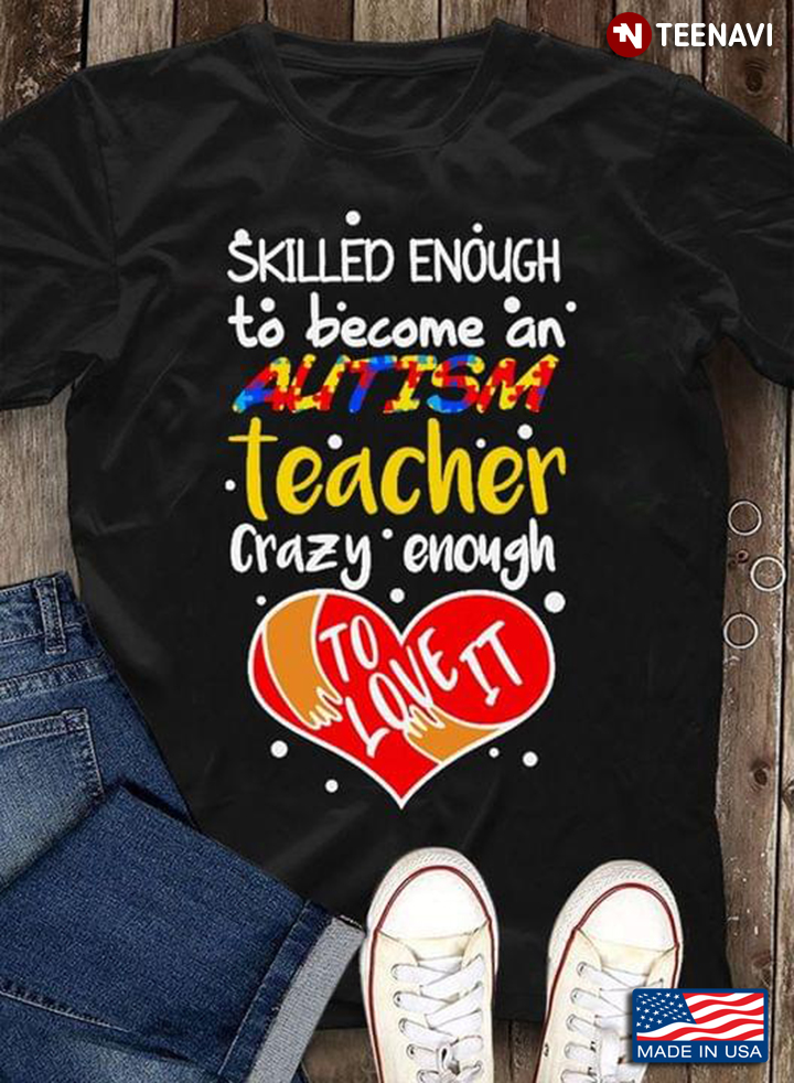 Heart  Skilled Enough To Become An Autism Teacher Crazy Enough To Love It New Style