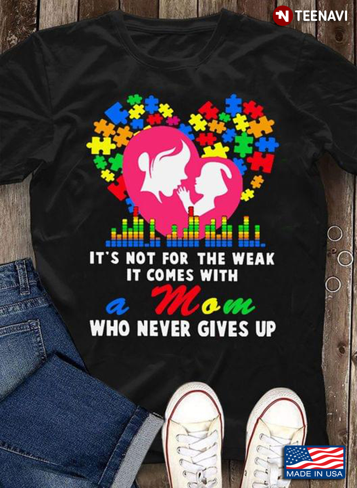 It's Not For The Weak It Comes With A Mom Who Never Gives Up Autism Awarness