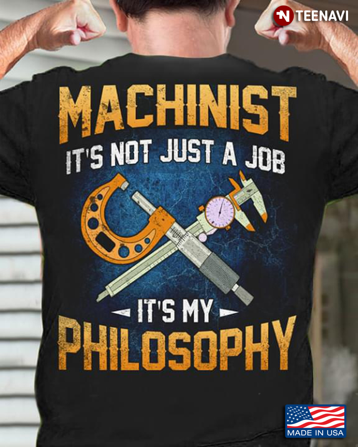 Machinist  It's Not Just  A Job It's My Philosophy