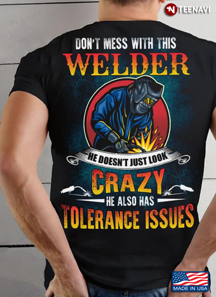 Don’t Mess With This Welder He Doesn't Just Look Crazy He Also Has Tolerance Issues