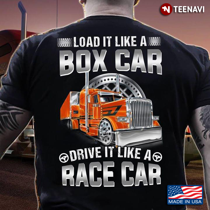 Truck Load It Like A Box Car Drive It Like A Race Car