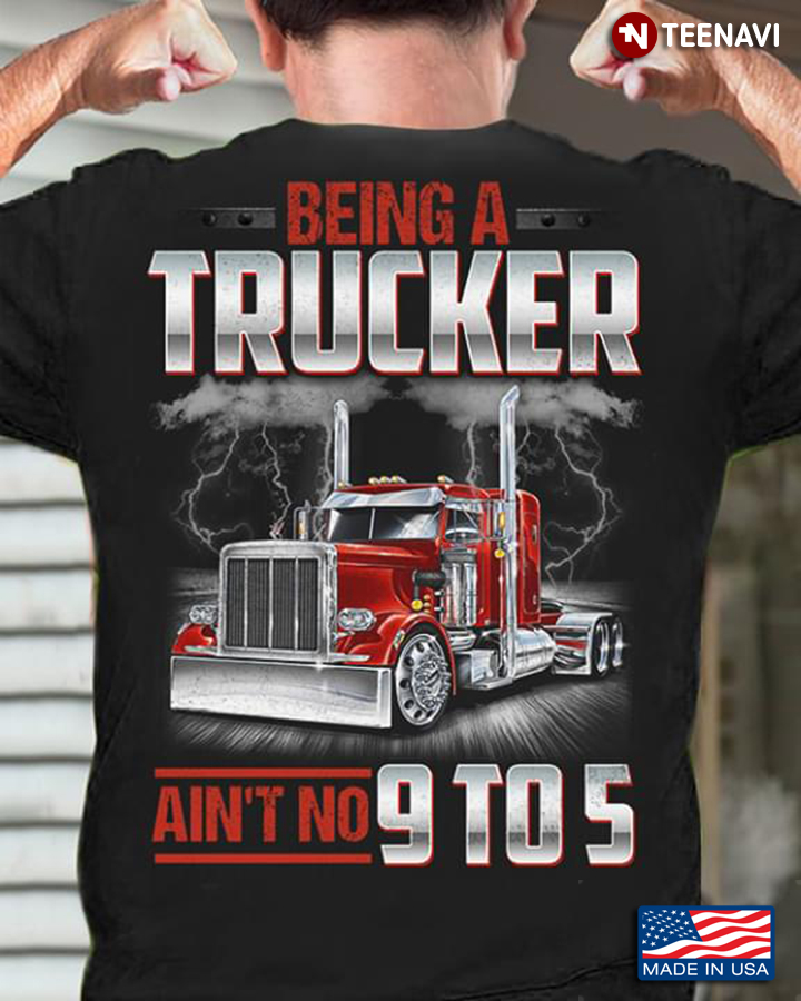 Truck Being A Trucker Ain't No  9 To 5