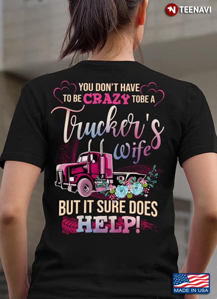 Truck You Don't Have To Be Crazy To Be A Trucker's Wife But It Sure Does Help
