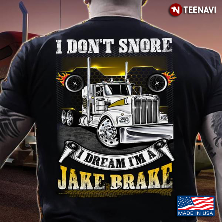 Truck I Don't Snore I Dream I'm A Jake Brake