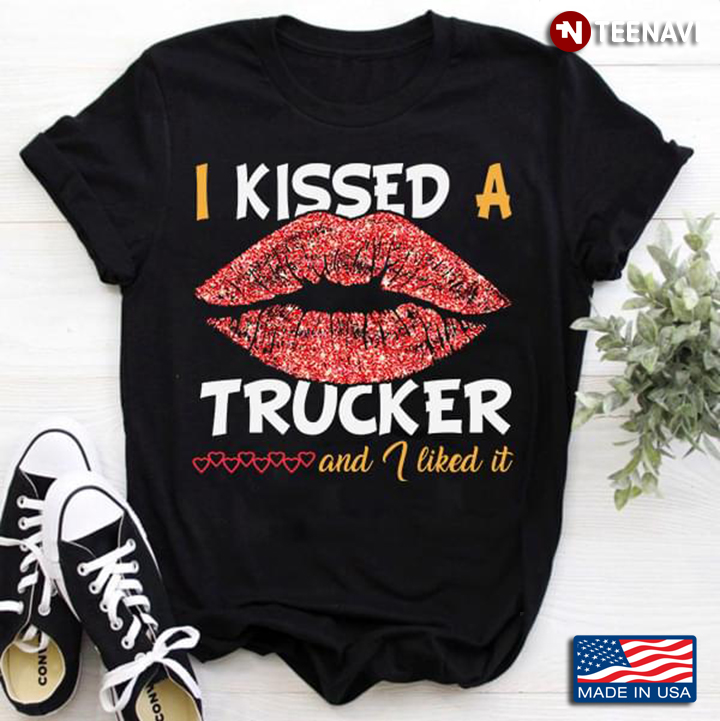 Lips I Kissed A Trucker And I Like It