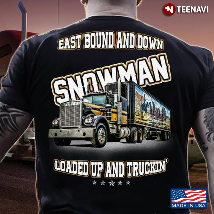 East Bound And Down Snowman  Loaded Up Truckin’