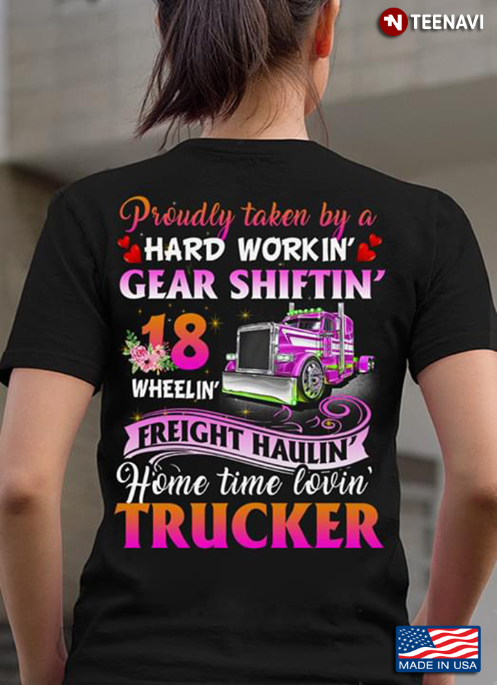 Proudly Taken By A Hard Workin Gear Shiftin 18 Wheelin Freight Haulin Home Time Lovin Trucker