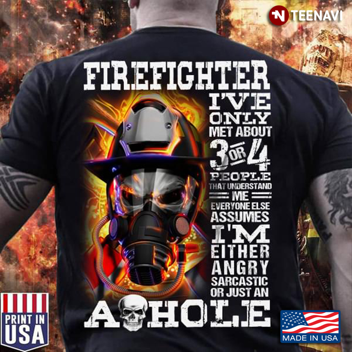 Firefighter I’ve Only Met About 3 Or 4 People That Understand Me Everyone Else Assumes New Version