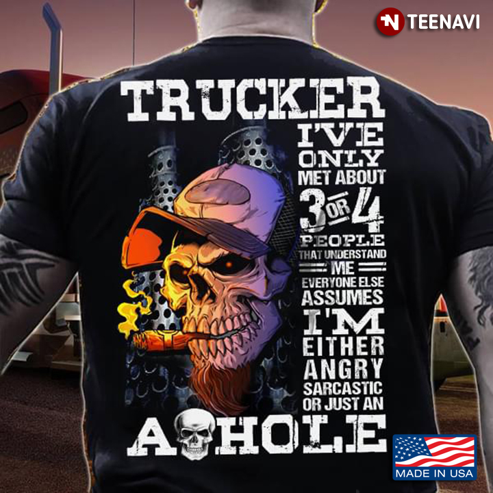 Skull Trucker I've Only Met About 3 Or 4 People That Understand Me Everyone Else Assumes