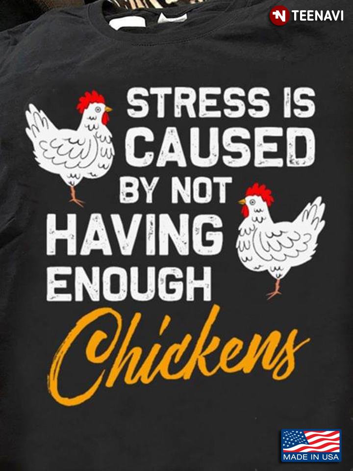 Stress Is Caused By Not Having Enough Chickens