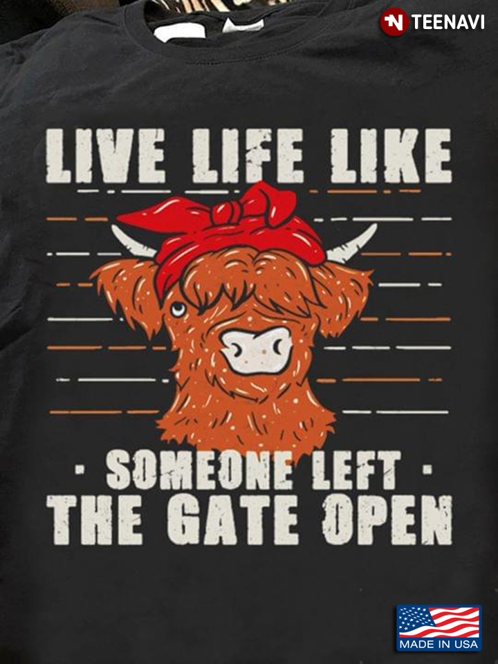 Cute Cow Live Life Like Someone Left The Gate Open