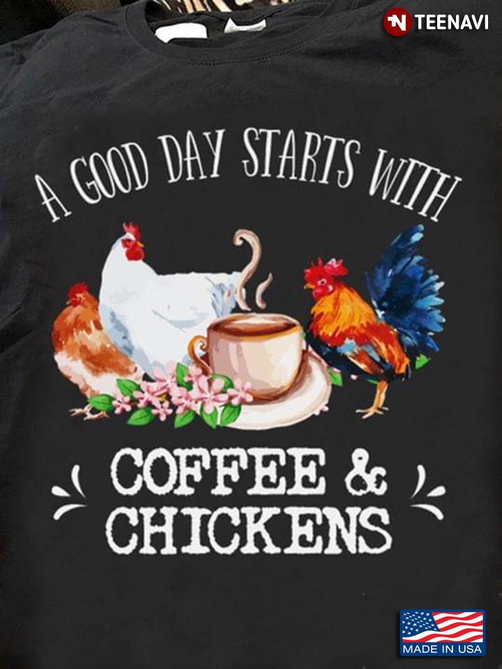 A Good Day Starts With Coffee And Chickens