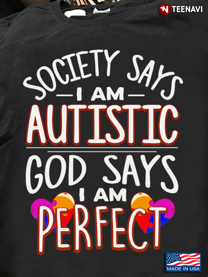 Hearts Society Says I Am Autistic God Says I Am Perfect Autism Awareness