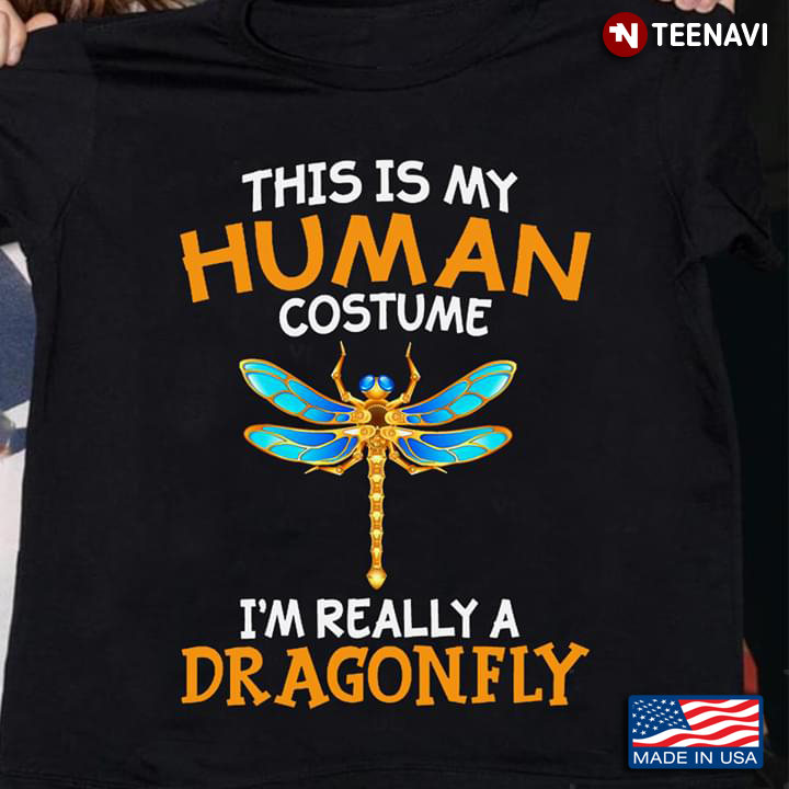 This Is My Human Costume I’m Really A Dragonfly New Version