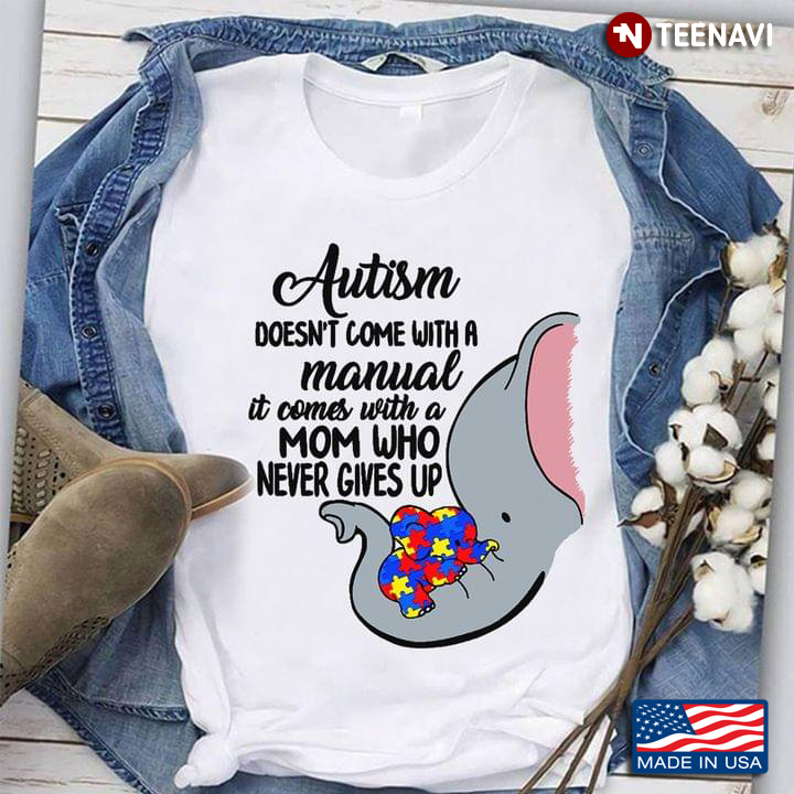 Elephant Autism Doesn’t Come With Manual It Comes With A Mom Who Never Give Up Autism Awareness