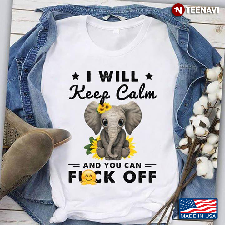Sunflower Elephant I Will Keep Calm And You  Can Fuck Off