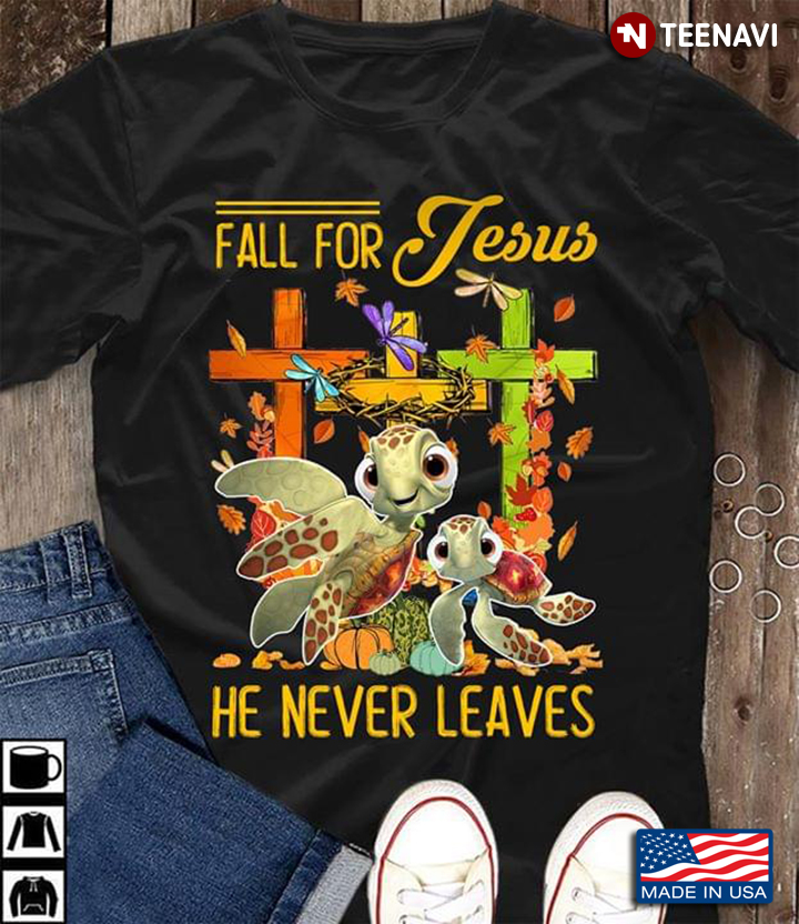 Fall For Jesus He Never Leaves Lovely Turtles