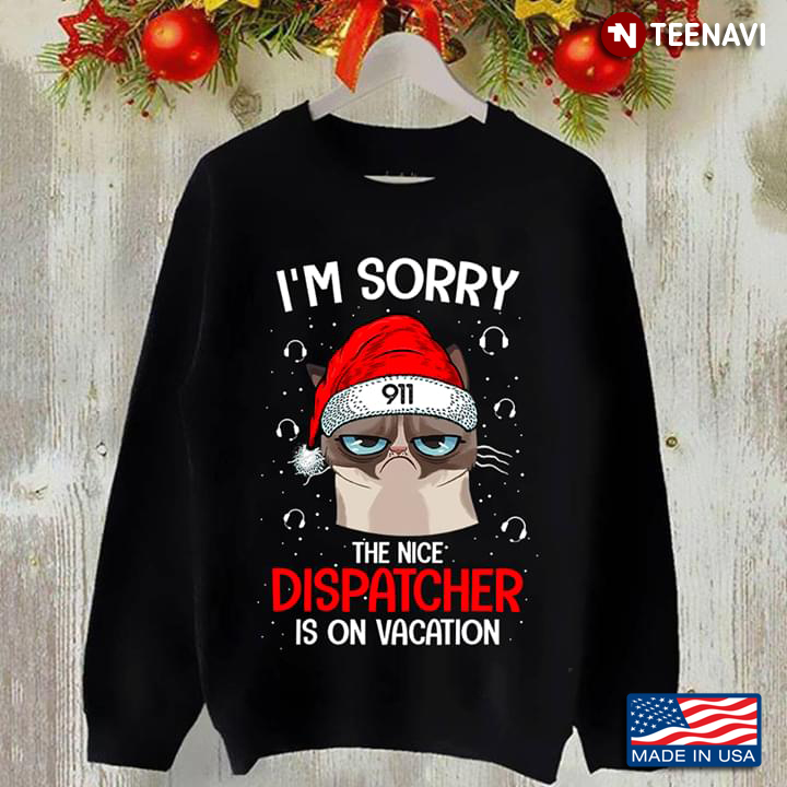 Grumpy Cat I'm Sorry The Nice Dispatcher Is On Vacation Christmas