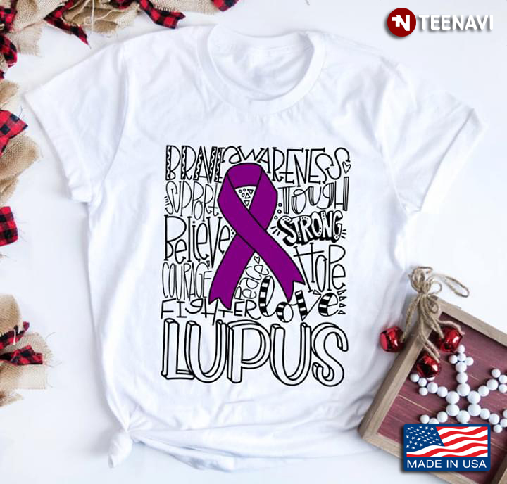 Brave Awareness Support Tough Believe Strong Courage Hope Love Fighter Lupus