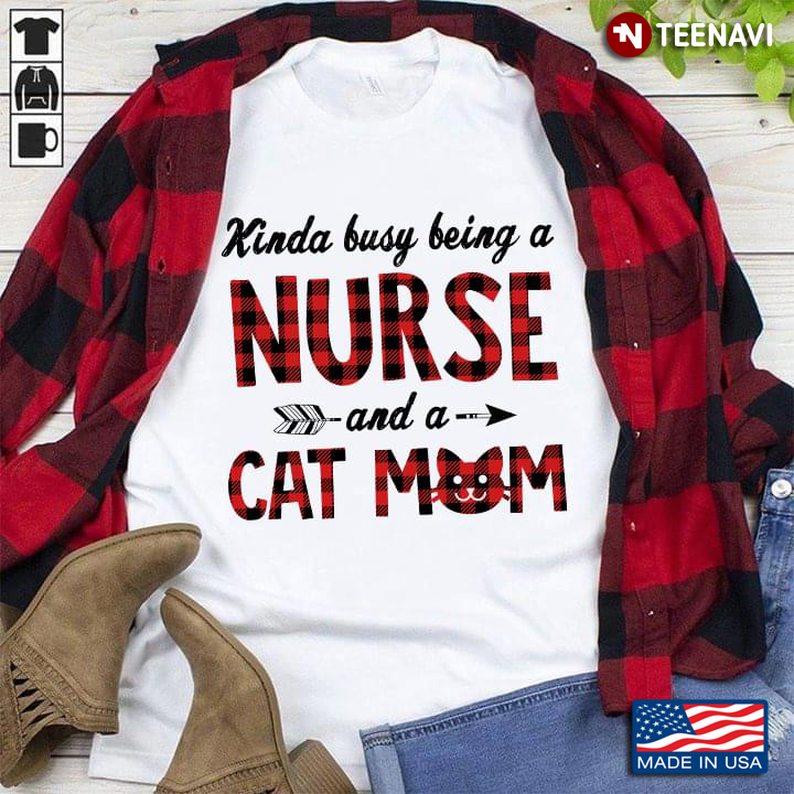 Kinda Busy Being A Nurse And A Cat Mom