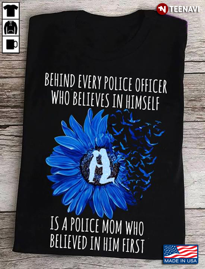 Behind Every Great Police Officer Who Believes In Himself Is A Police Mom Who believes In Him First