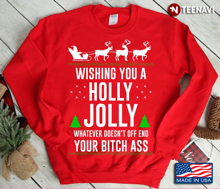 Wishing You A Holly Jolly Whatever Doesn't Off End Your Bitch Ass Christmas