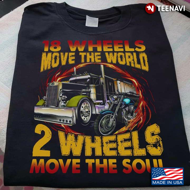 18 Wheels Move The World 2 Wheels Move The Soul Trucker