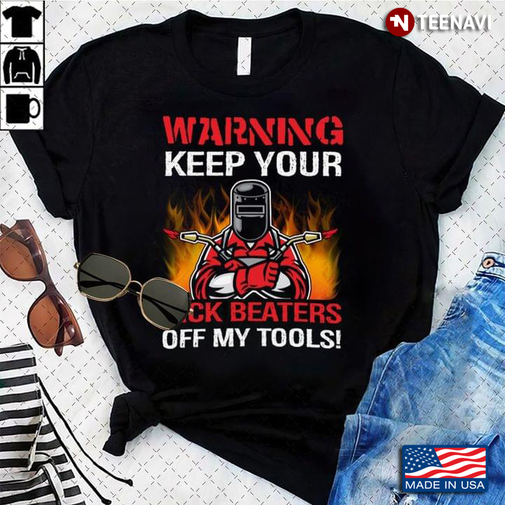 Welder Warning Keeps Your Dick Beaters Off My Tools