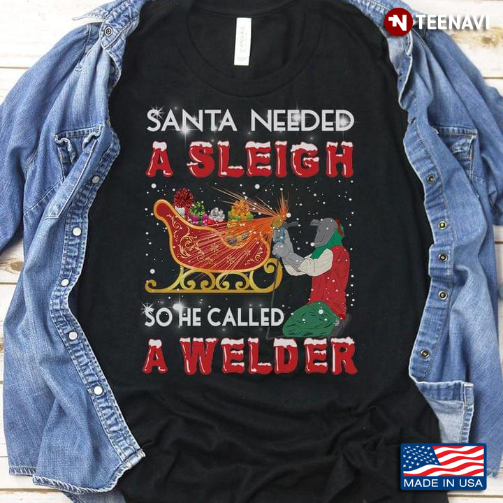 Santa Needed A Sleigh So He Called A Welder Christmas