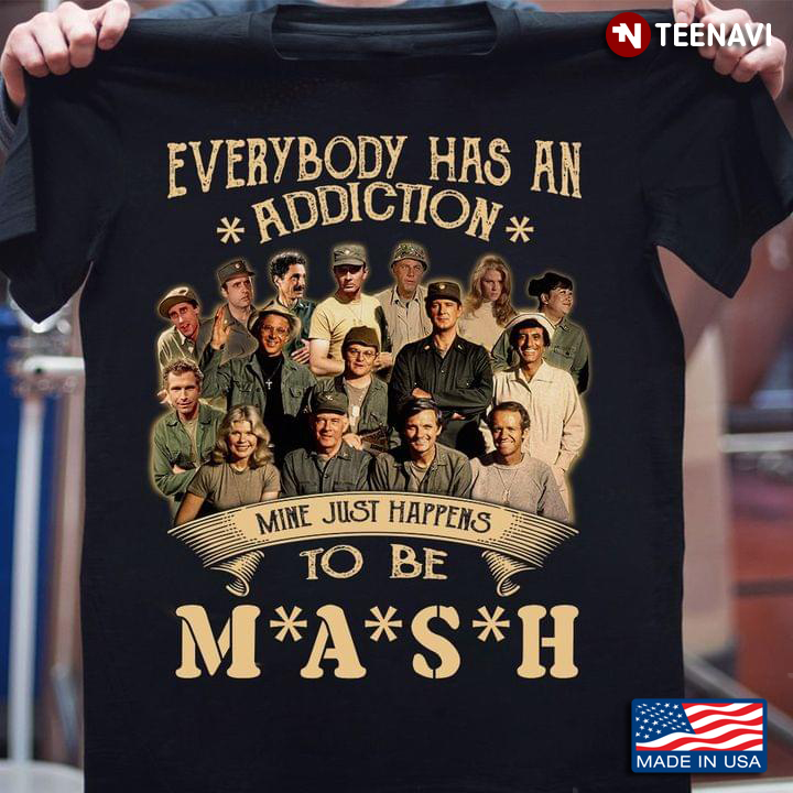 Everybody Has An Addiction Mine Just Happens To Be M*A*S*H