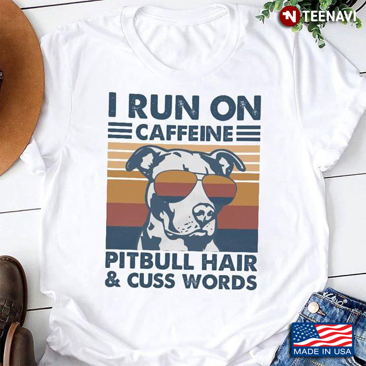 I Run On Caffeine Pitbull Hair & Cuss Words