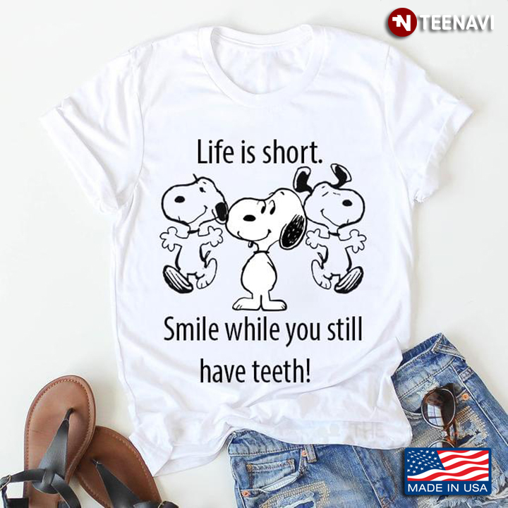 Snoopy Dog Life Is Short Smile While You Still Have Teeth
