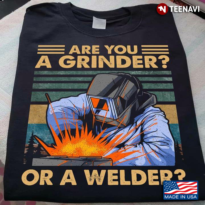 Are You A Grinder Or A Welder