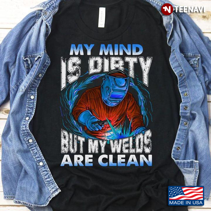 Welder My Mind Is Dirty But My Welds Is Clean