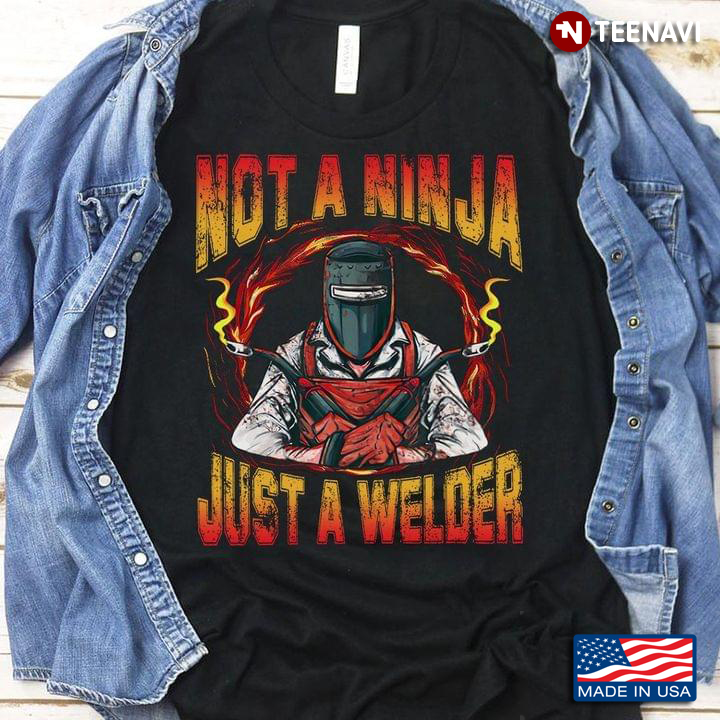 Not A Ninja Just A Welder