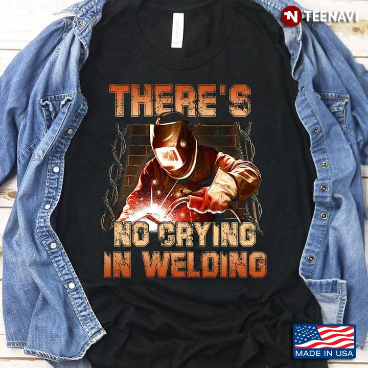 Welder There's No Crying In Welding