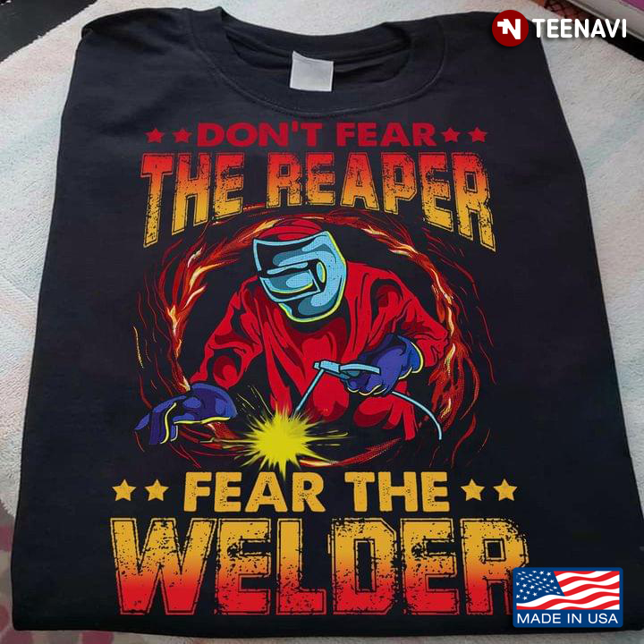 Don't Fear The Reaper Fear The Welder