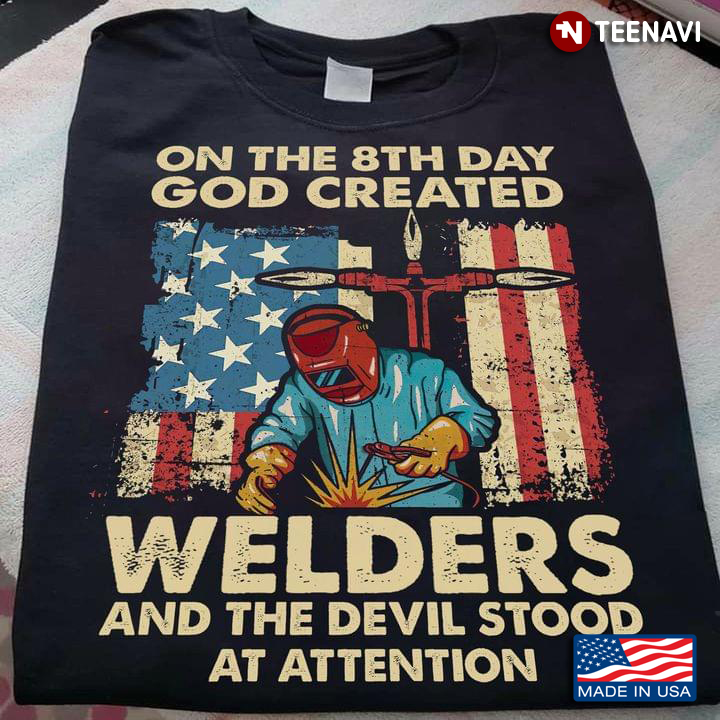 On The 8th Day God Created Welders And The Devil Stood At Attention