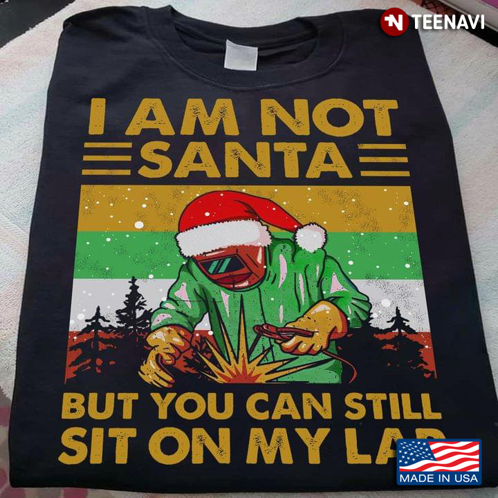 Welder I Am Not Santa But You Can Still Sit On My Lap