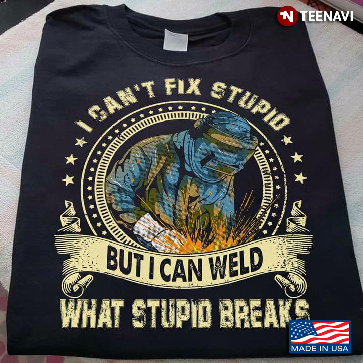 Bear I’m A Welder I Can’t Fix Stupid But I Can Fix Stupid Break