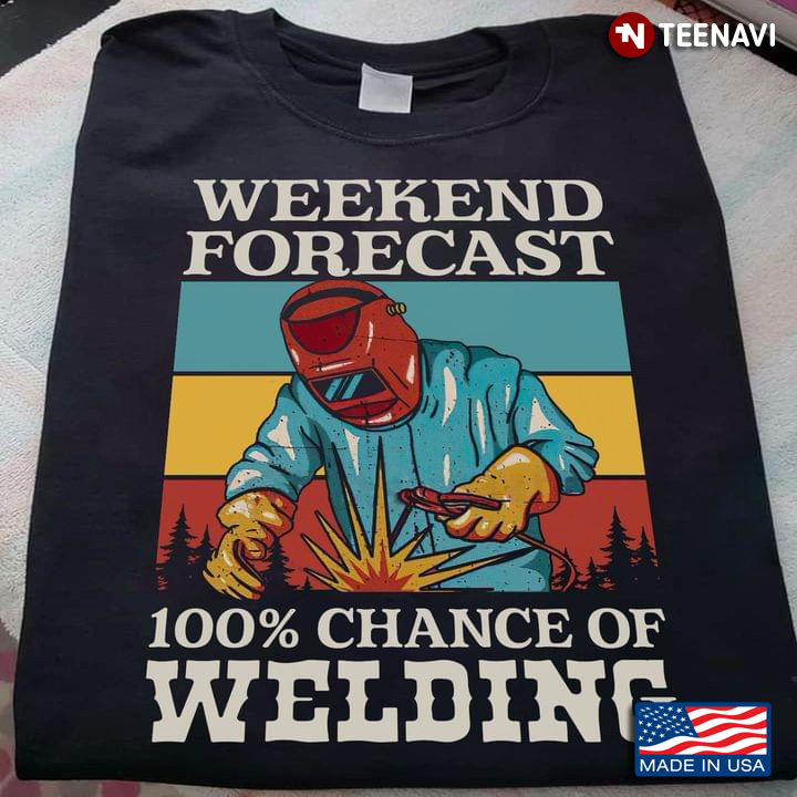 Weekend Forecast 100% Chance Of Welding