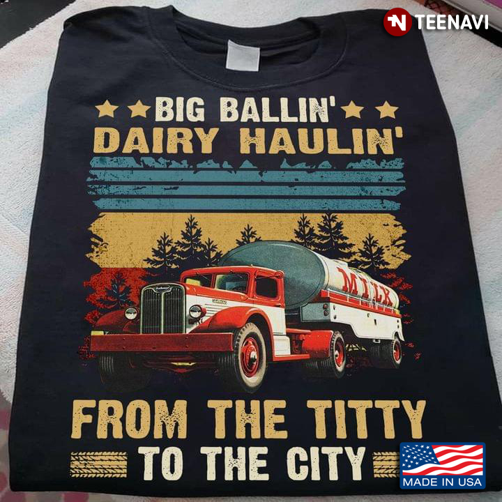 Truck Big Ballin’ Dairy Haulin’ From The Titty To The City Vintage